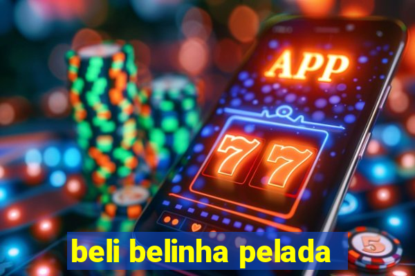 beli belinha pelada